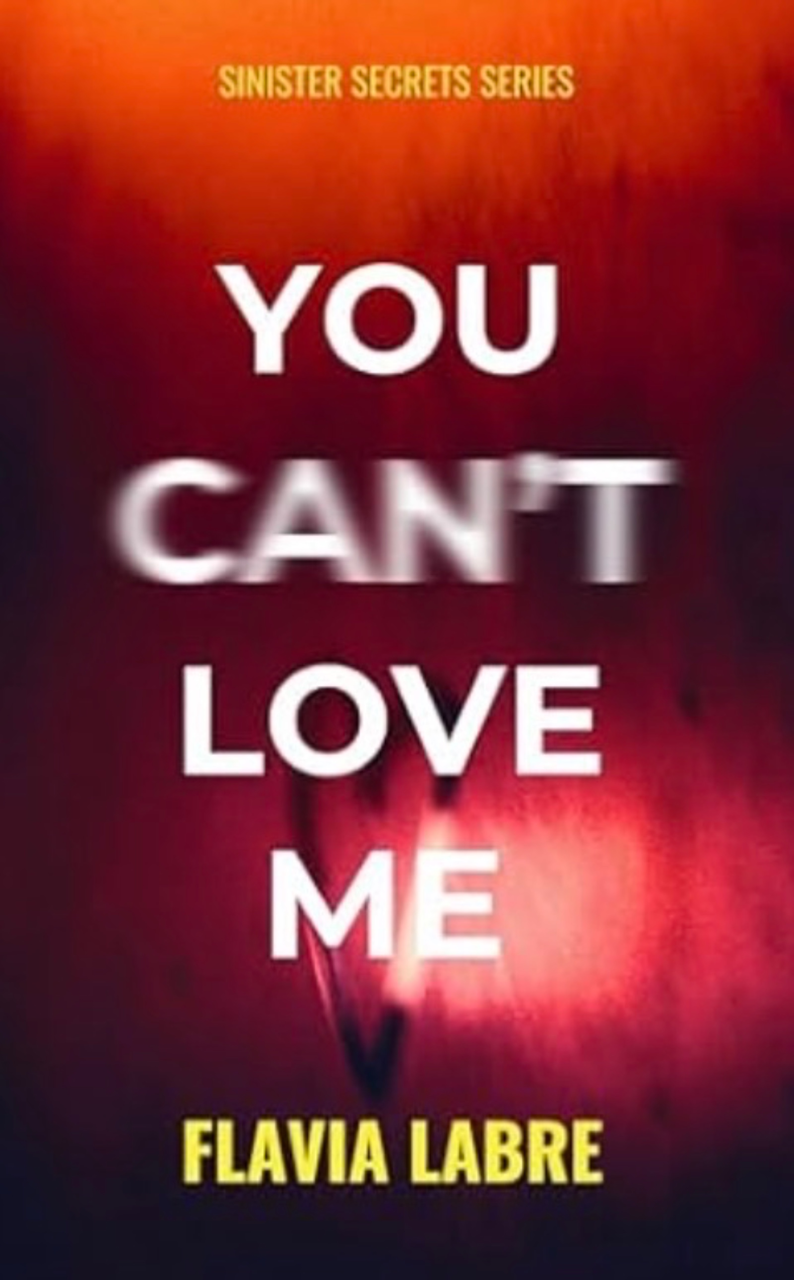 You Can't Love Me: A Psychological Thriller Short Story (Sinister Secrets Series Book 1)