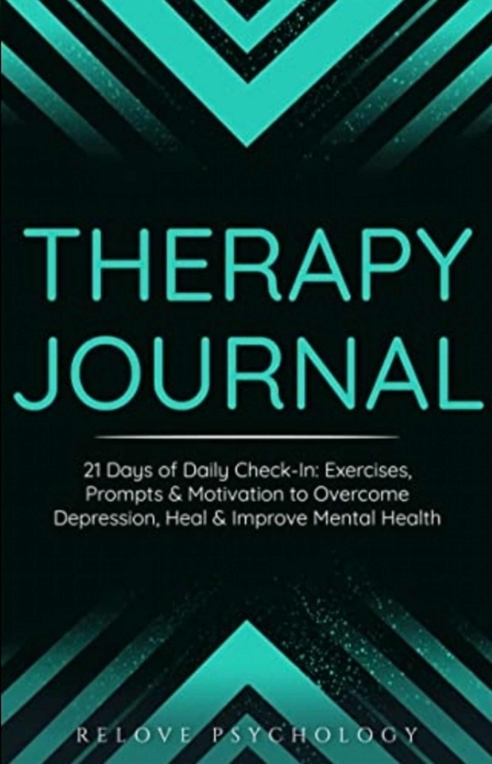Therapy Journal: 21 Days of Daily Check-In: Exercises, Prompts & Motivation to Overcome Depression, Heal & Improve Mental Health